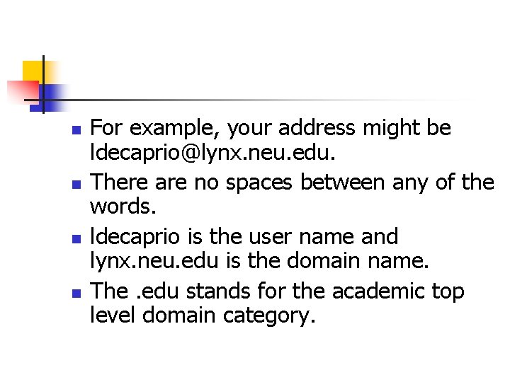 n n For example, your address might be ldecaprio@lynx. neu. edu. There are no