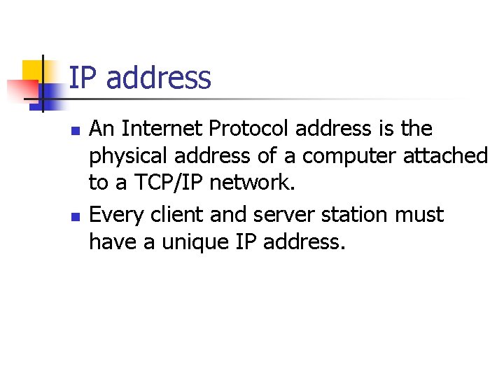 IP address n n An Internet Protocol address is the physical address of a