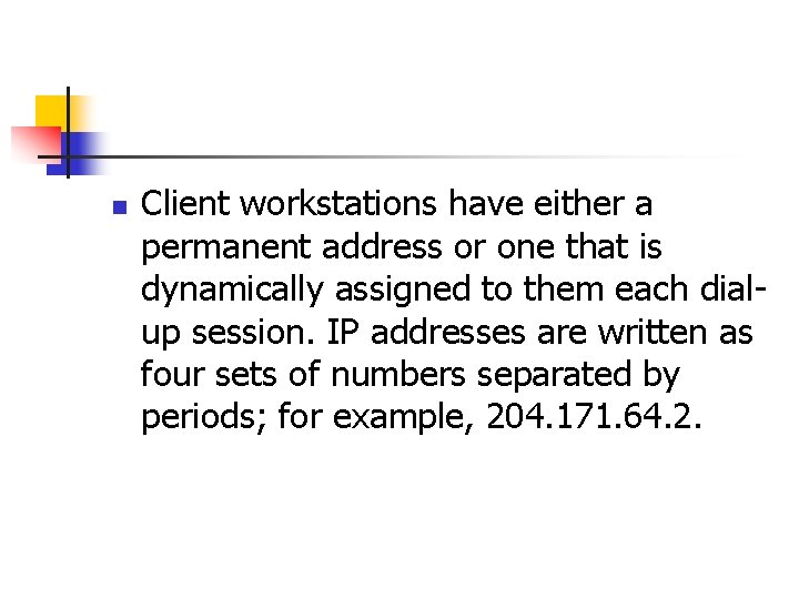 n Client workstations have either a permanent address or one that is dynamically assigned