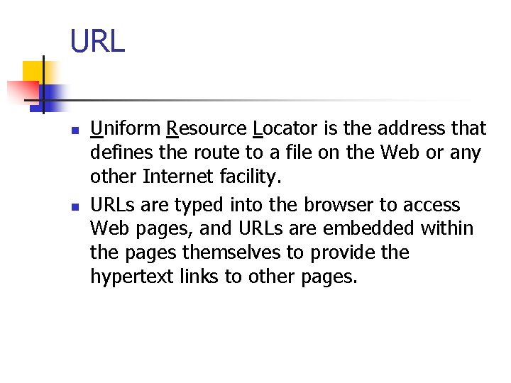 URL n n Uniform Resource Locator is the address that defines the route to