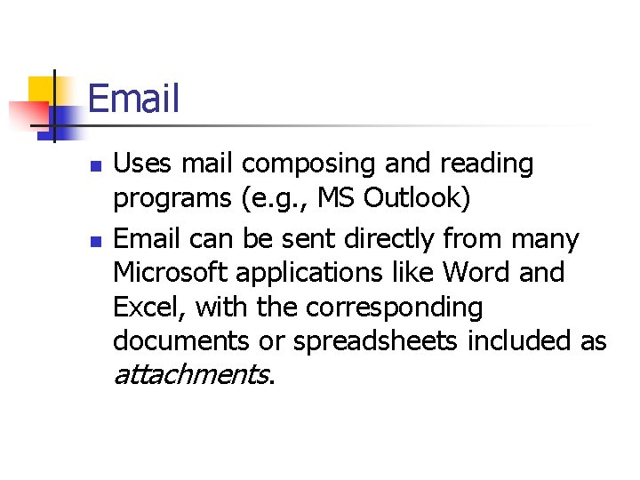 Email n n Uses mail composing and reading programs (e. g. , MS Outlook)