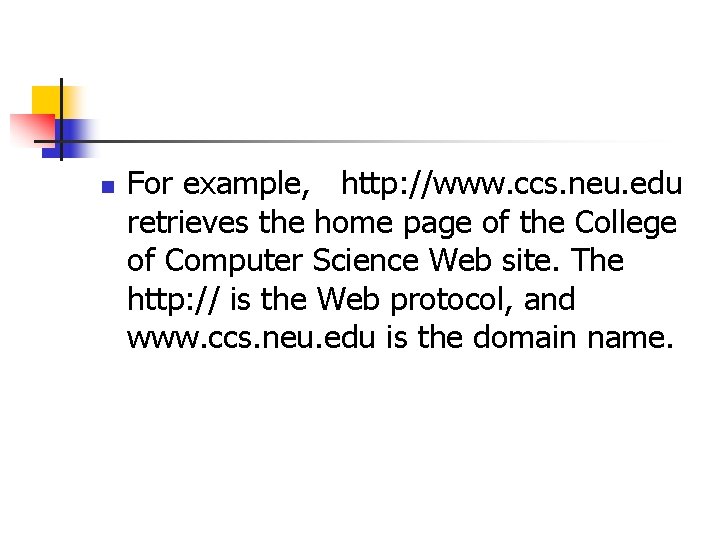 n For example, http: //www. ccs. neu. edu retrieves the home page of the