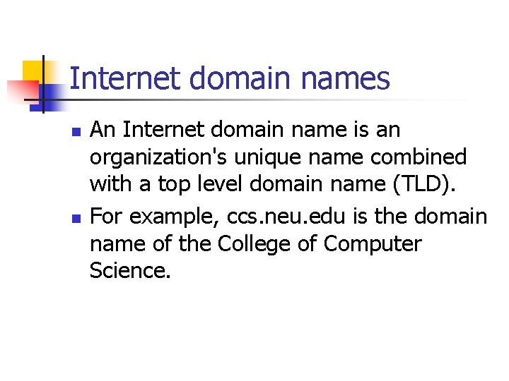 Internet domain names n n An Internet domain name is an organization's unique name