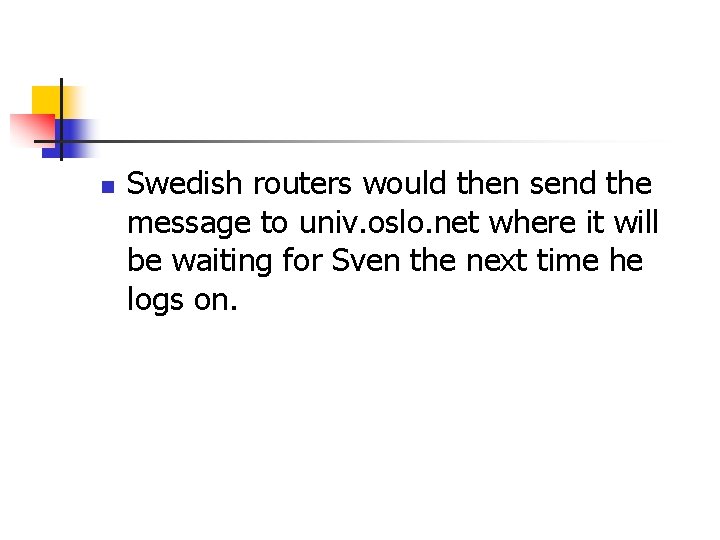 n Swedish routers would then send the message to univ. oslo. net where it