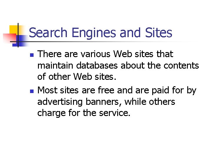 Search Engines and Sites n n There are various Web sites that maintain databases