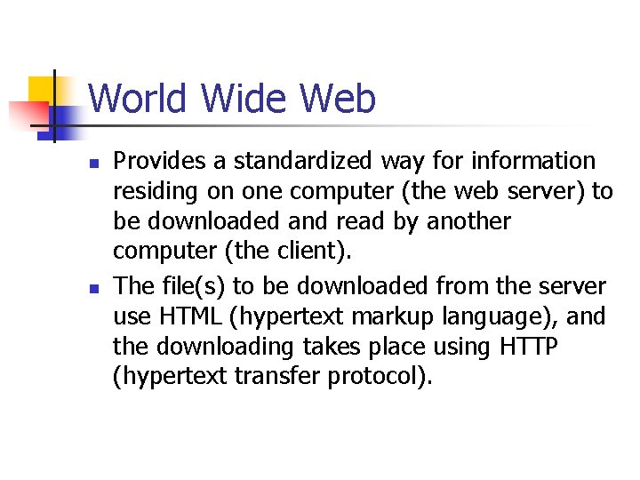 World Wide Web n n Provides a standardized way for information residing on one