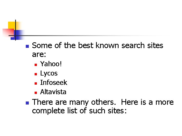 n Some of the best known search sites are: n n n Yahoo! Lycos