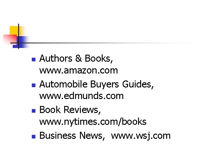 n n Authors & Books, www. amazon. com Automobile Buyers Guides, www. edmunds. com