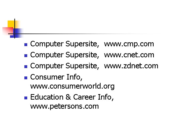 n n n Computer Supersite, www. cmp. com Computer Supersite, www. cnet. com Computer