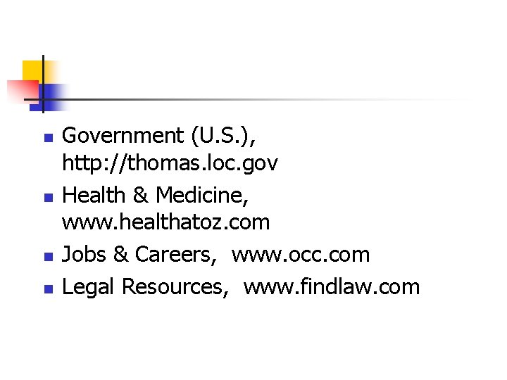 n n Government (U. S. ), http: //thomas. loc. gov Health & Medicine, www.