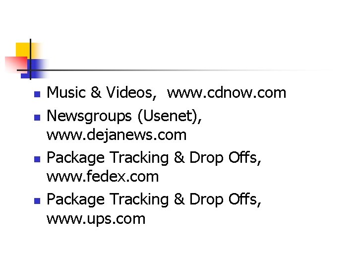 n n Music & Videos, www. cdnow. com Newsgroups (Usenet), www. dejanews. com Package