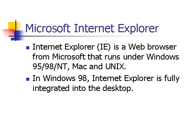 Microsoft Internet Explorer n n Internet Explorer (IE) is a Web browser from Microsoft