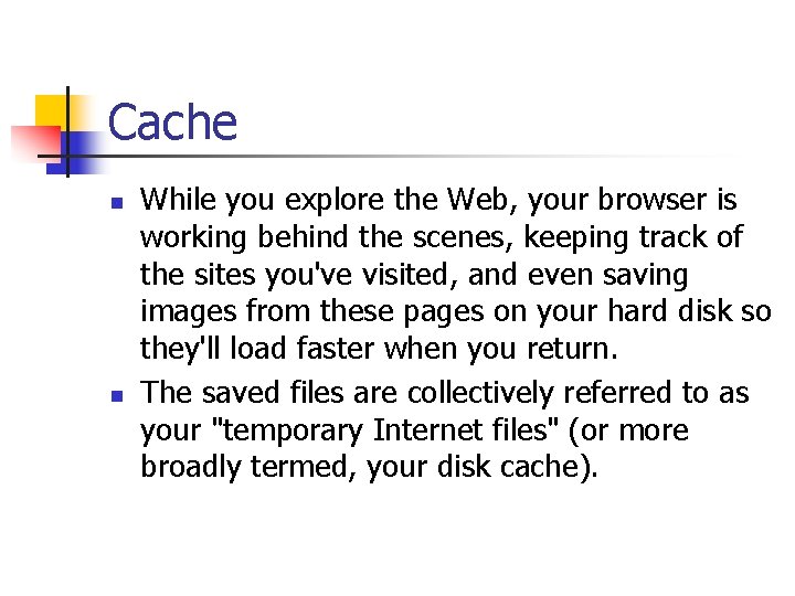 Cache n n While you explore the Web, your browser is working behind the