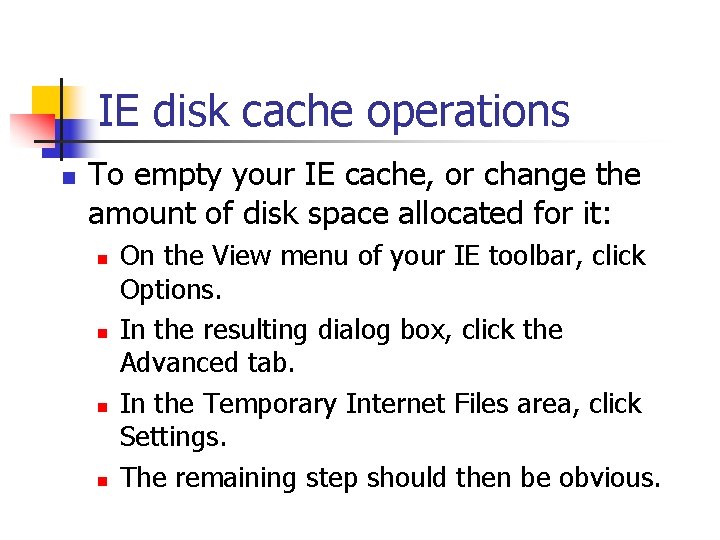 IE disk cache operations n To empty your IE cache, or change the amount