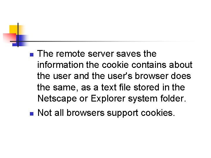n n The remote server saves the information the cookie contains about the user
