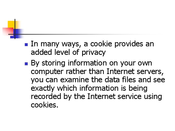 n n In many ways, a cookie provides an added level of privacy By