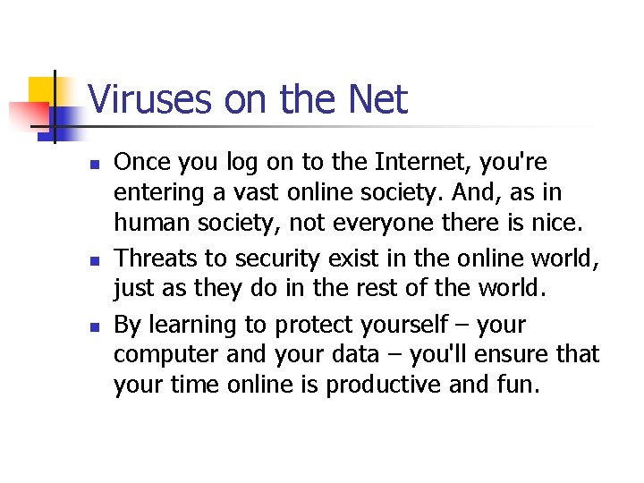 Viruses on the Net n n n Once you log on to the Internet,