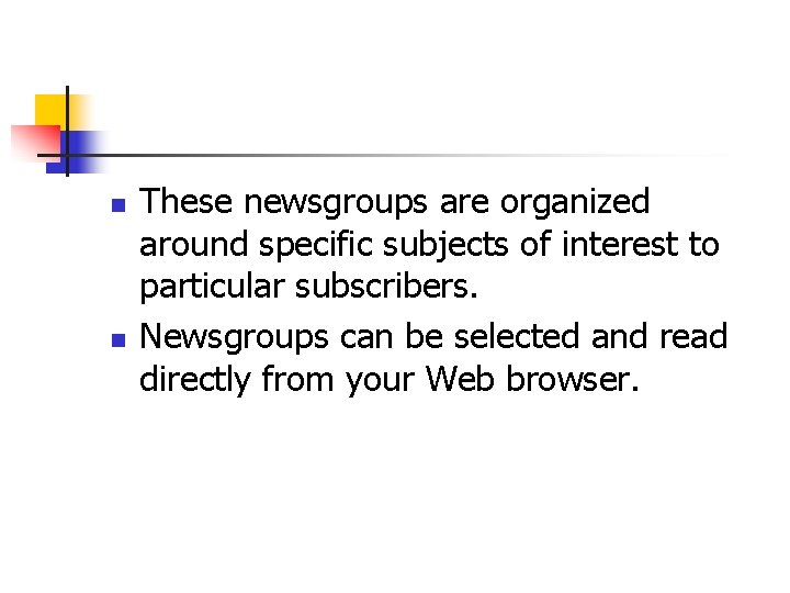 n n These newsgroups are organized around specific subjects of interest to particular subscribers.