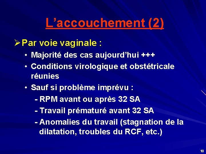 L’accouchement (2) Ø Par voie vaginale : • Majorité des cas aujourd’hui +++ •