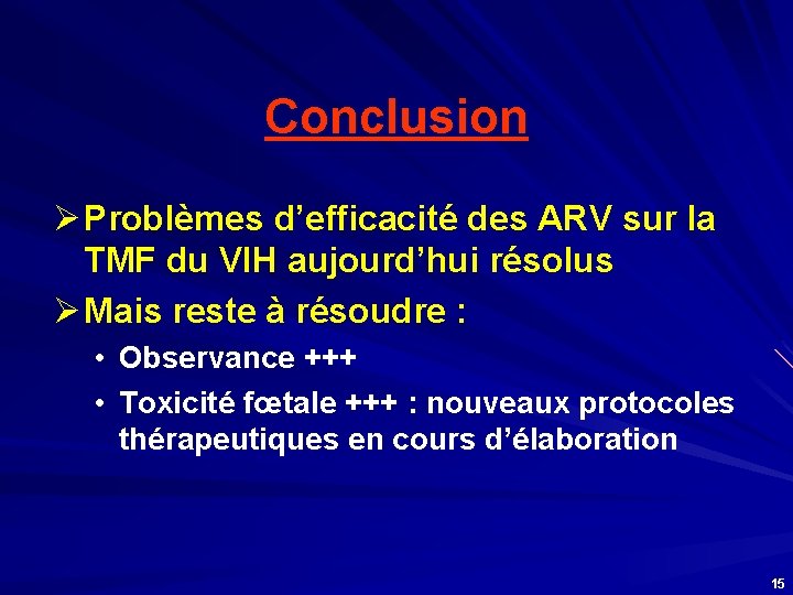 Conclusion Ø Problèmes d’efficacité des ARV sur la TMF du VIH aujourd’hui résolus Ø