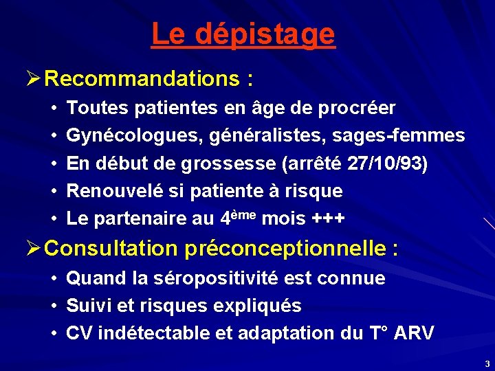 Le dépistage Ø Recommandations : • • • Toutes patientes en âge de procréer