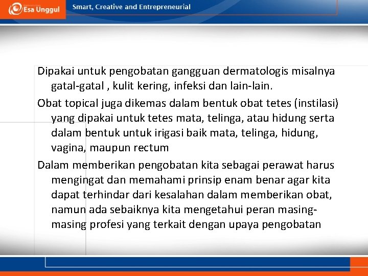 Dipakai untuk pengobatan gangguan dermatologis misalnya gatal-gatal , kulit kering, infeksi dan lain-lain. Obat