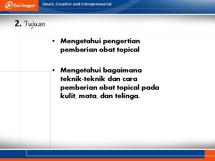 2. Tujuan • Mengetahui pengertian pemberian obat topical • Mengetahui bagaimana teknik-teknik dan cara