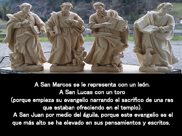 A San Marcos se le representa con un león. A San Lucas con un