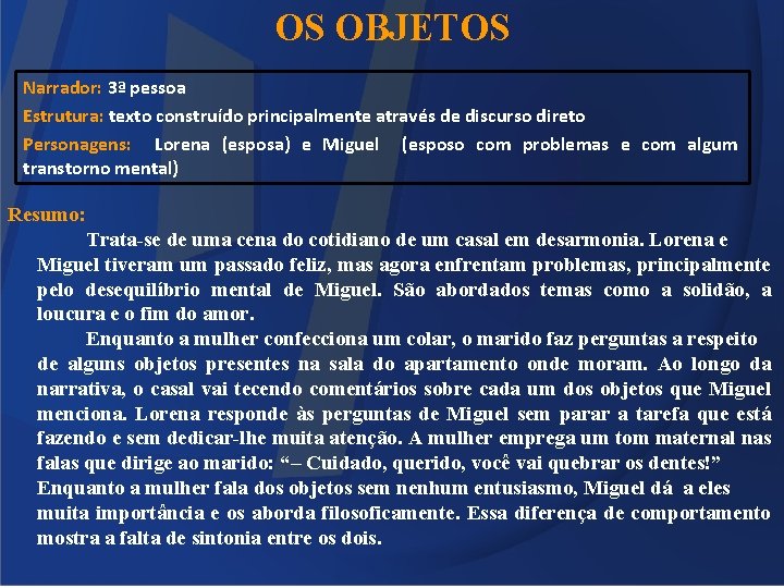 OS OBJETOS Narrador: 3ª pessoa Estrutura: texto construído principalmente através de discurso direto Personagens: