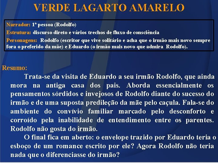 VERDE LAGARTO AMARELO Narrador: 1ª pessoa (Rodolfo) Estrutura: discurso direto e vários trechos de