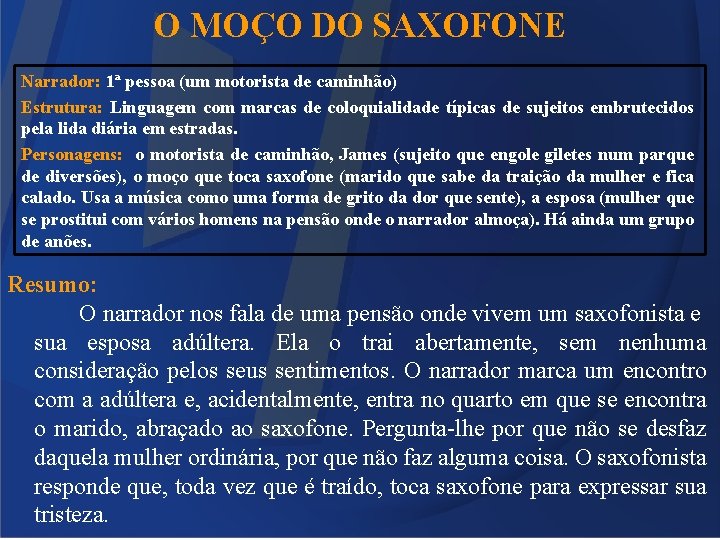 O MOÇO DO SAXOFONE Narrador: 1ª pessoa (um motorista de caminhão) Estrutura: Linguagem com