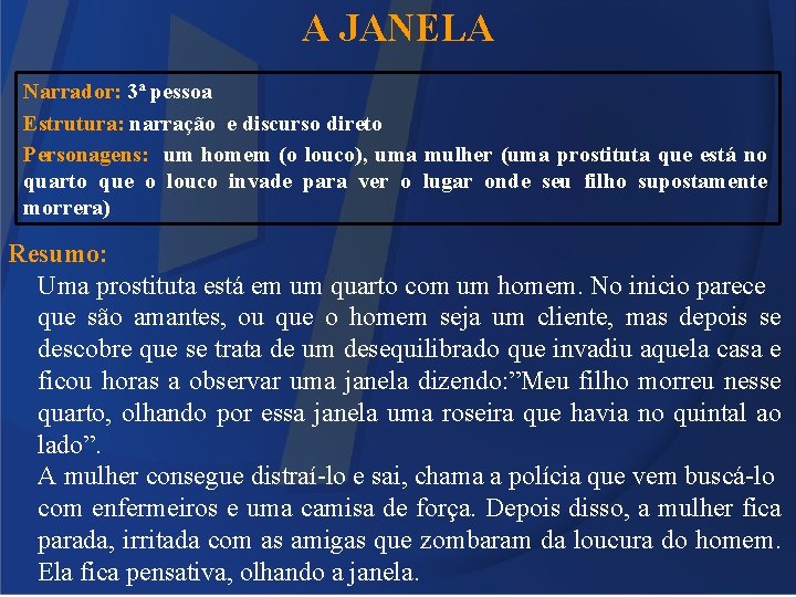 A JANELA Narrador: 3ª pessoa Estrutura: narração e discurso direto Personagens: um homem (o