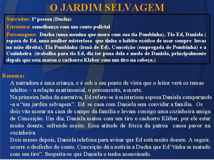 O JARDIM SELVAGEM Narrador: 1ª pessoa (Ducha) Estrutura: semelhança com um conto policial Personagens: