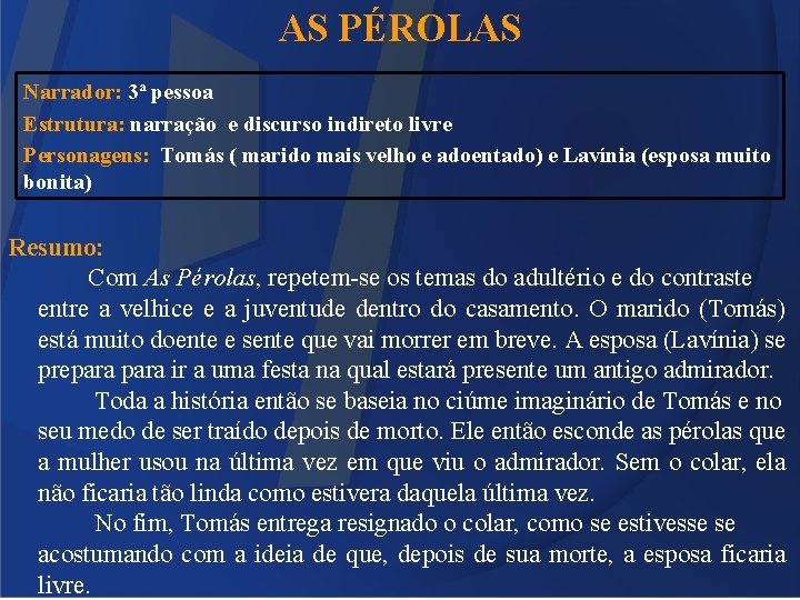 AS PÉROLAS Narrador: 3ª pessoa Estrutura: narração e discurso indireto livre Personagens: Tomás (