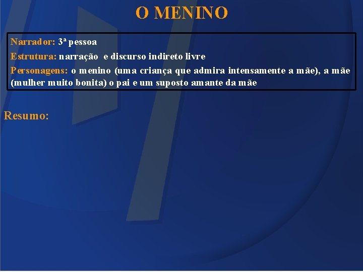 O MENINO Narrador: 3ª pessoa Estrutura: narração e discurso indireto livre Personagens: o menino