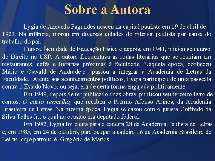 Sobre a Autora Lygia de Azevedo Fagundes nasceu na capital paulista em 19 de