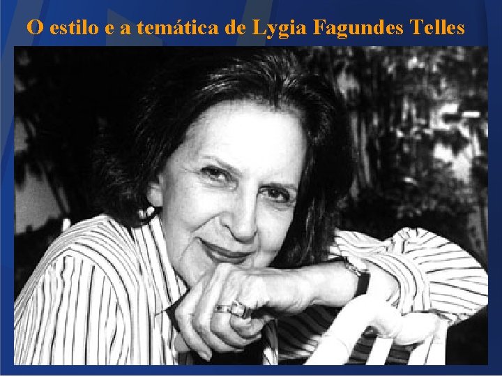 O estilo e a temática de Lygia Fagundes Telles 