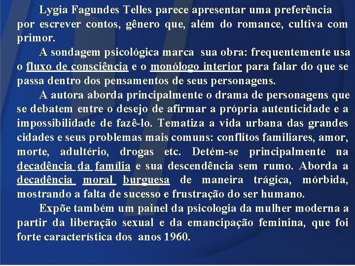 Lygia Fagundes Telles parece apresentar uma preferência por escrever contos, gênero que, além do