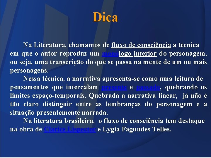 Dica Na Literatura, chamamos de fluxo de consciência a técnica em que o autor