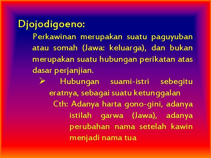 Djojodigoeno: Perkawinan merupakan suatu paguyuban atau somah (Jawa: keluarga), dan bukan merupakan suatu hubungan