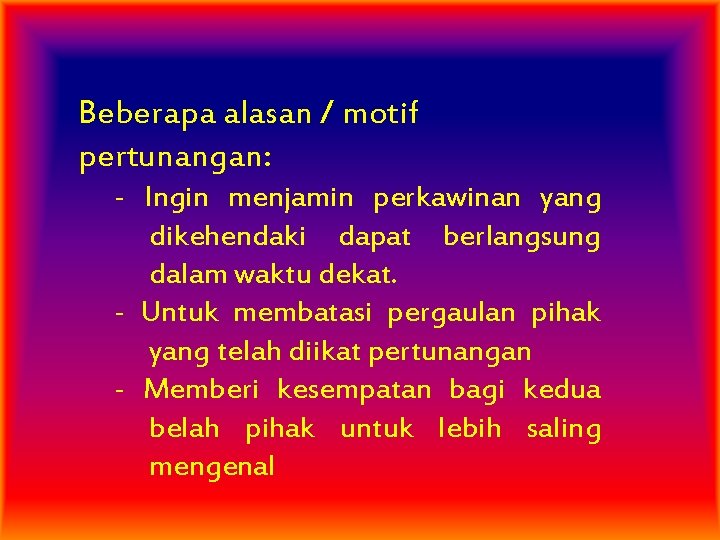 Beberapa alasan / motif pertunangan: - Ingin menjamin perkawinan yang dikehendaki dapat berlangsung dalam