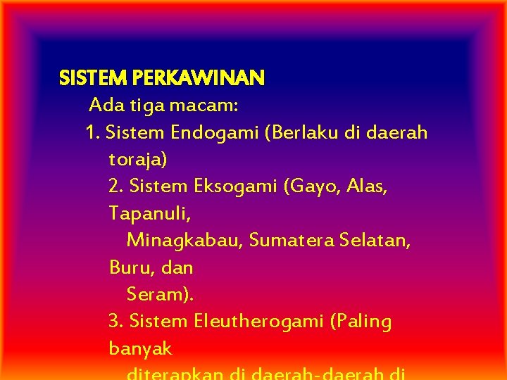 SISTEM PERKAWINAN Ada tiga macam: 1. Sistem Endogami (Berlaku di daerah toraja) 2. Sistem