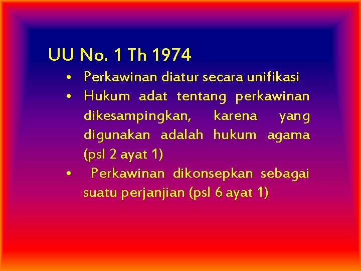 UU No. 1 Th 1974 • Perkawinan diatur secara unifikasi • Hukum adat tentang