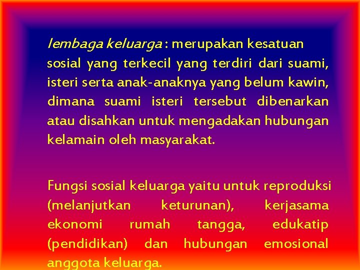 lembaga keluarga : merupakan kesatuan sosial yang terkecil yang terdiri dari suami, isteri serta