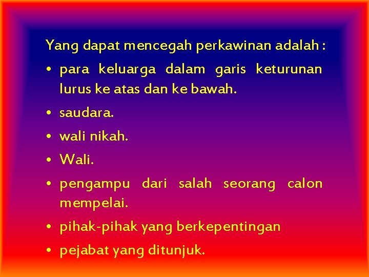 Yang dapat mencegah perkawinan adalah : • para keluarga dalam garis keturunan lurus ke