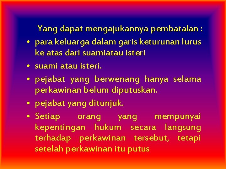  • • • Yang dapat mengajukannya pembatalan : para keluarga dalam garis keturunan