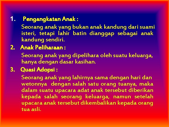 1. Pengangkatan Anak : Seorang anak yang bukan anak kandung dari suami isteri, tetapi