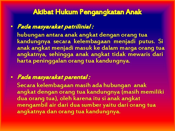 Akibat Hukum Pengangkatan Anak • Pada masyarakat patrilinial : hubungan antara anak angkat dengan