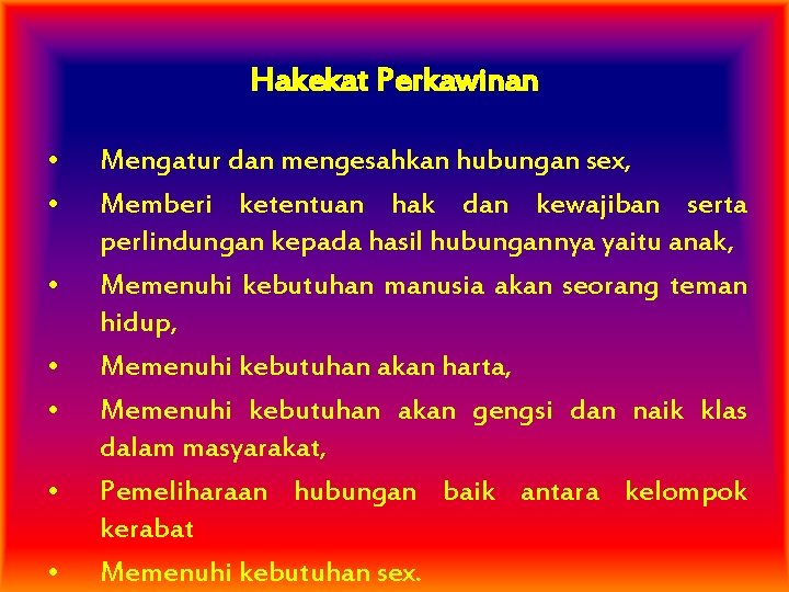 Hakekat Perkawinan • • Mengatur dan mengesahkan hubungan sex, Memberi ketentuan hak dan kewajiban