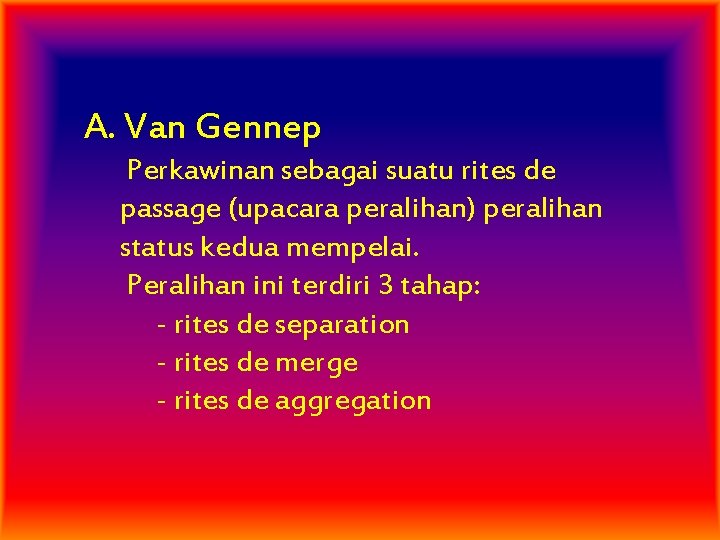 A. Van Gennep Perkawinan sebagai suatu rites de passage (upacara peralihan) peralihan status kedua